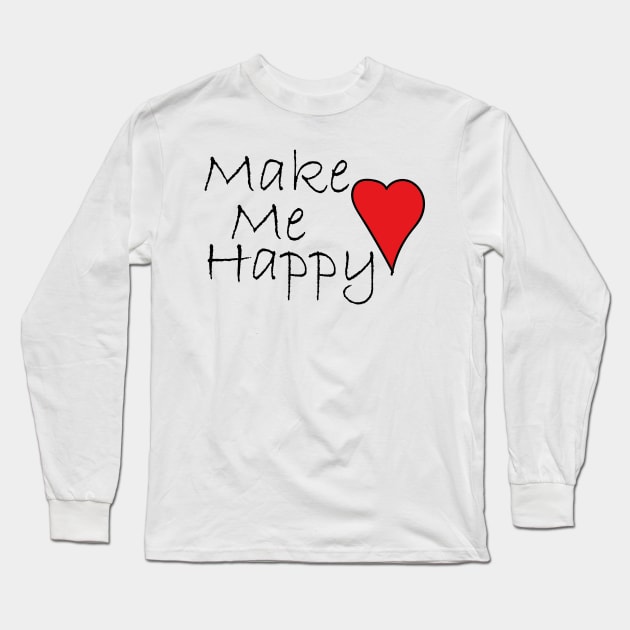 Make Me Happy Long Sleeve T-Shirt by dabbardesign